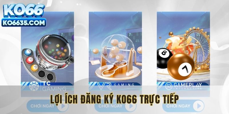 Lợi ích người chơi nhận được khi mở tài khoản trực tiếp trên nền tảng