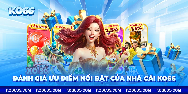 Đánh giá ưu điểm nổi bật của nhà cái KO66