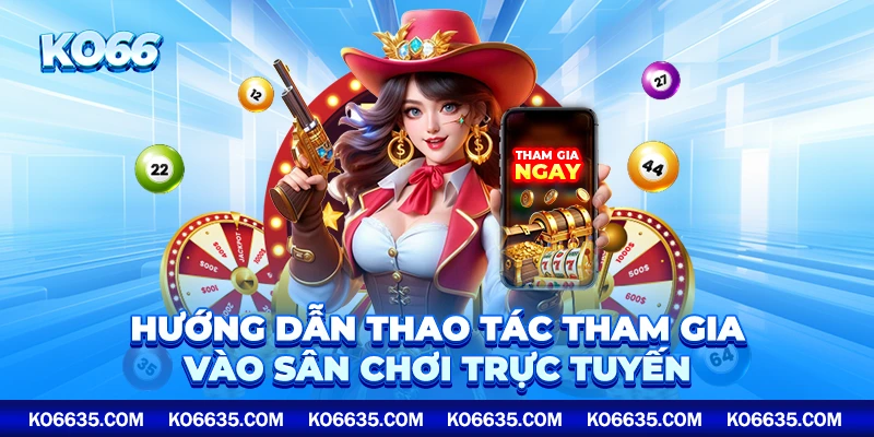 Hướng dẫn thao tác tham gia vào sân chơi trực tuyến