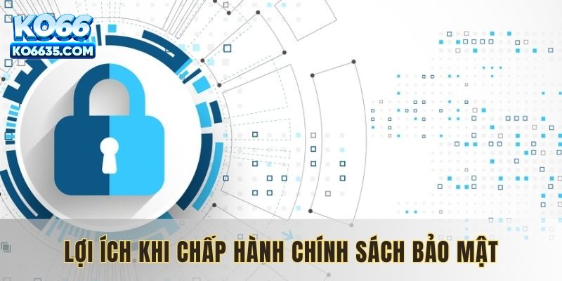 Lợi ích khi chấp hành chính sách bảo mật