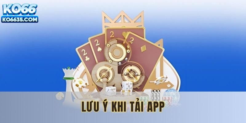 Một vài điều quan trọng khi thực hiện tải ứng dụng KO66