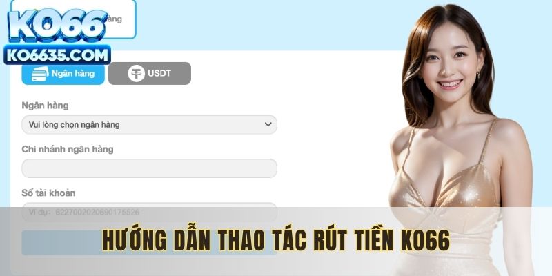 Hướng dẫn thực hiện rút tiền KO66 nhanh chóng về túi