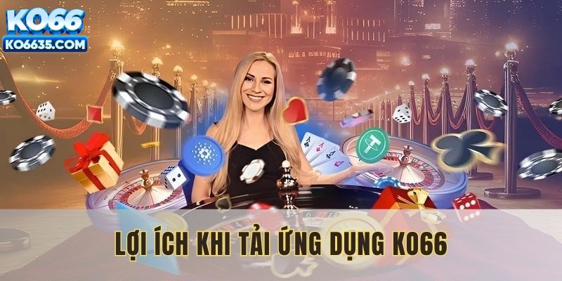 Tải app KO66 mang đến nhiều điểm tiện ích cho người chơi